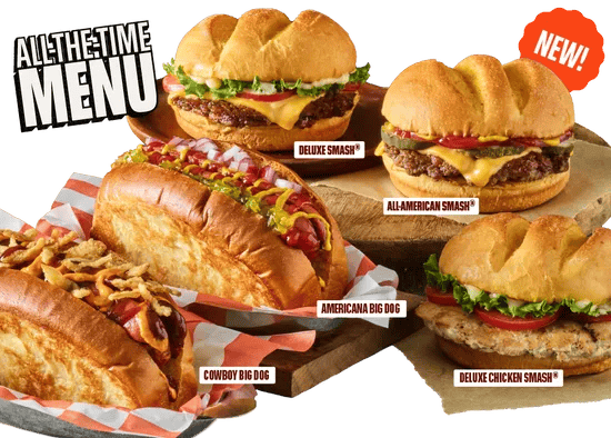 new $4.99 all the time menu adding in the cowboy big dog, and deluxe chicken smash, americana big dog, deluxe smash and all american smash all for $4.99 each